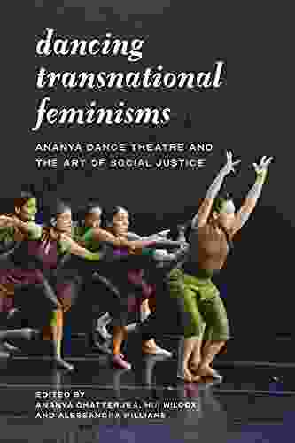 Dancing Transnational Feminisms: Ananya Dance Theatre and the Art of Social Justice (Decolonizing Feminisms)