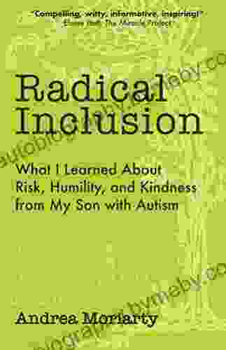 Radical Inclusion: What I Learned About Risk Humility And Kindness From My Son With Autism