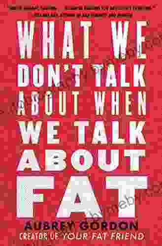 What We Don T Talk About When We Talk About Fat