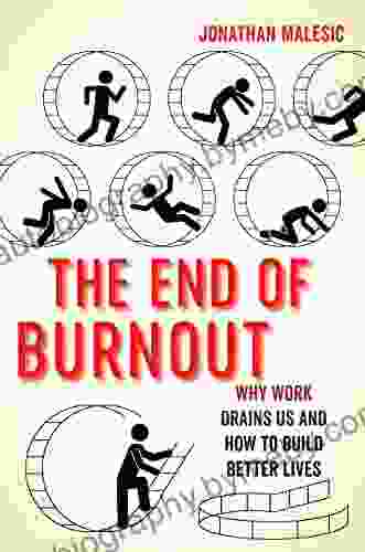 The End Of Burnout: Why Work Drains Us And How To Build Better Lives