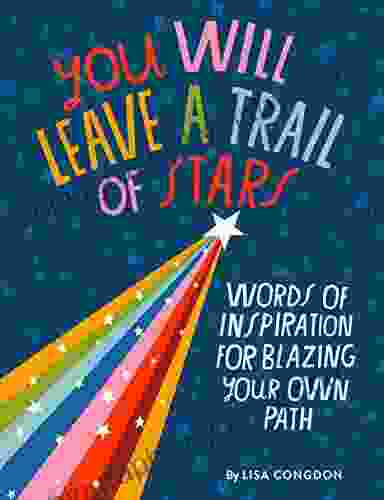 You Will Leave A Trail Of Stars: Words Of Inspiration For Blazing Your Own Path