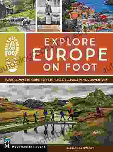 Explore Europe On Foot: Your Complete Guide To Planning A Cultural Hiking Adventure